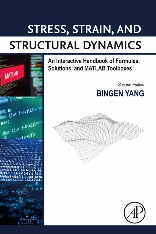 Stress, Strain, and Structural Dynamics: An Interactive Handbook of Formulas, Solutions, and MATLAB Toolboxes 2nd Edition