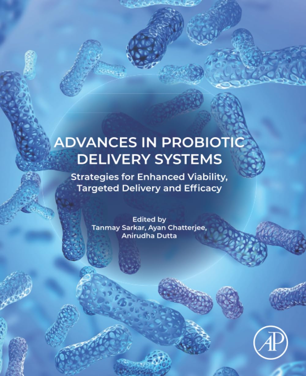 Advances in Probiotic Delivery Systems: Strategies for Enhanced Viability, Targeted Delivery and Efficacy