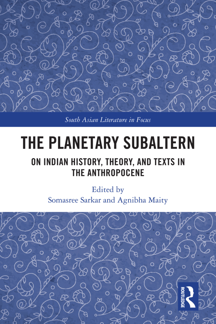 The Planetary Subaltern: On Indian History, Theory, and Texts in the Anthropocene
