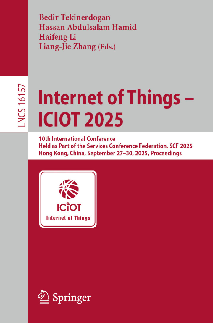 Internet of Things: 10th International Conference, Held as Part of the Services Conference Federation, SCF 2025, Hong Kong, China, September 27-30, 2025, Proceedings (Volume 16157)